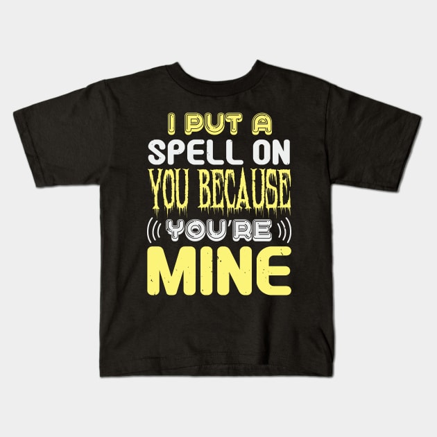 Halloween I Put A Spell On You Because You Are Mine Kids T-Shirt by zisselly